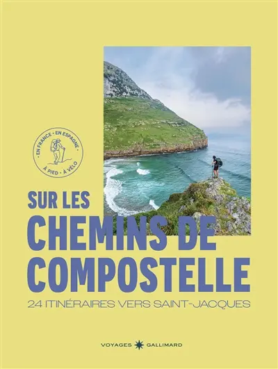 Sur les chemins de Compostelle : 24 itinéraires vers Saint-Jacques : en France, en Espagne, à pied, à vélo