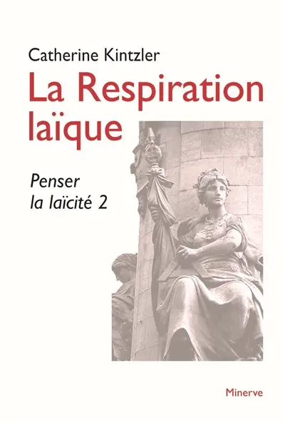 Penser la laïcité. Vol. 2. La respiration laïque