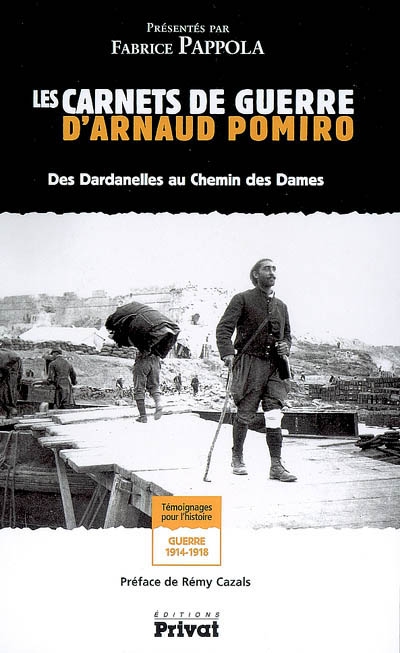 Les carnets de guerre d'Arnaud Pomiro : des Dardanelles au Chemin des Dames