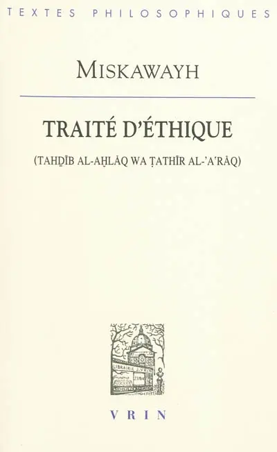 Traité d'éthique. Tahdib al-'ahlaq wa tathir al-'a'raq
