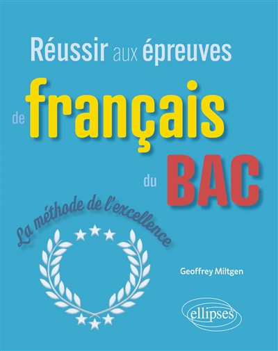 Réussir aux épreuves de français du bac : la méthode de l'excellence