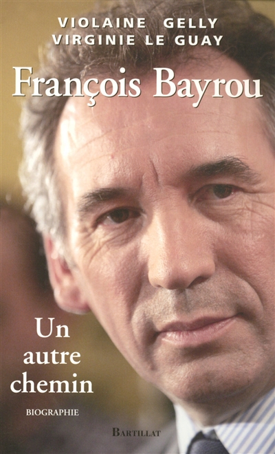 François Bayrou : un autre chemin : biographie