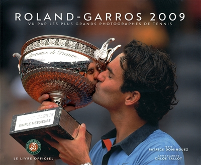 Roland-Garros 2009 : vu par les plus grands photographes de tennis : le livre officiel