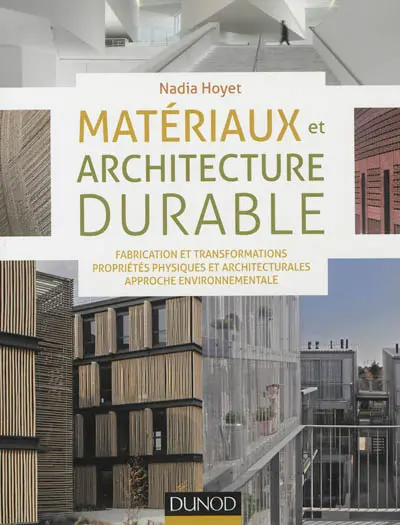 Matériaux et architecture durable : fabrication et transformations, propriétés physiques et architecturales, approche environnementale