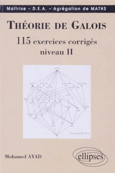 Théorie de Galois, niveau 2 : 115 exercices corrigés : maîtrise, DEA, agrégation de maths