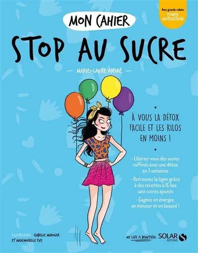 Mon cahier stop au sucre : à vous la détox facile et les kilos en moins !