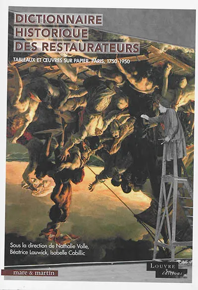Dictionnaire historique des restaurateurs : tableaux et oeuvres sur papier : Paris, 1750-1950