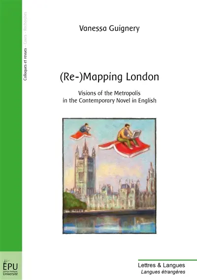 Re-mapping London : visions of the metropolis in the contemporary novel in English