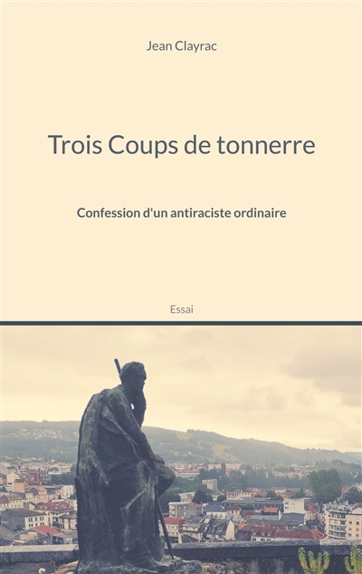 Trois Coups de tonnerre : Confession d'un antiraciste ordinaire