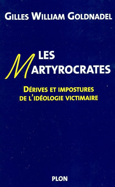 Les martyrocrates : dérives et impostures de l'idéologie victimaire