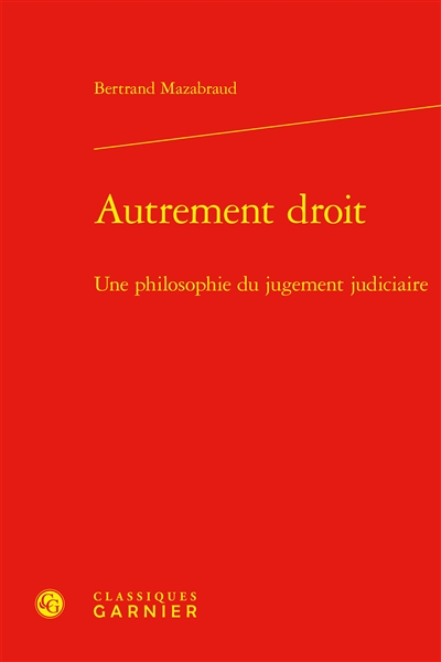 Autrement droit : une philosophie du jugement judiciaire