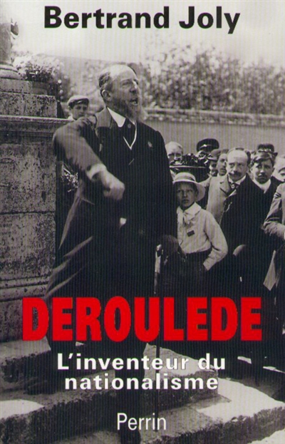 Paul Deroulède : aux origines du nationalisme français