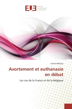 Avortement et euthanasie en débat : Les cas de la France et de la Belgique