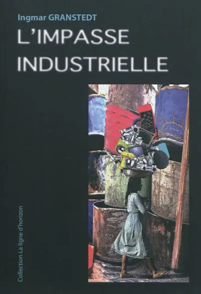 L'impasse industrielle : un monde à réoutiller autrement en tous lieux