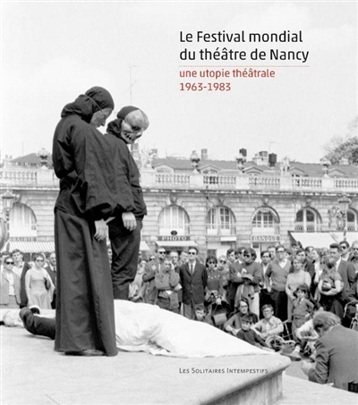 Le Festival mondial du théâtre de Nancy : une utopie théâtrale, 1963-1983