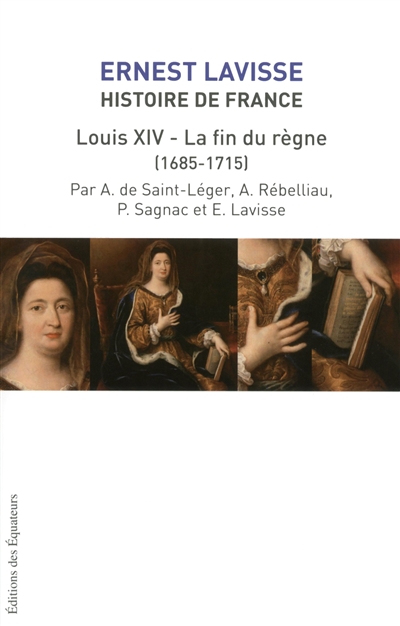 Histoire de France : depuis les origines jusqu'à la Révolution. Vol. 15. Louis XIV et la fin du règne (1685-1715)