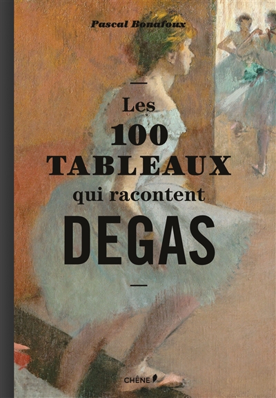 Les 100 tableaux qui racontent Degas