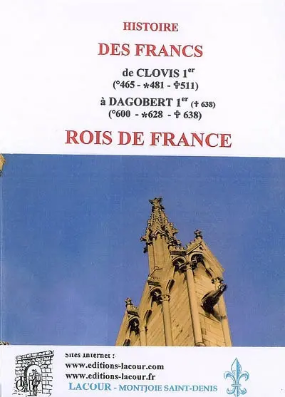 Histoire des Francs, de Clovis Ier (465-481-511) à Dagobert Ier (600-628-638) : rois de France