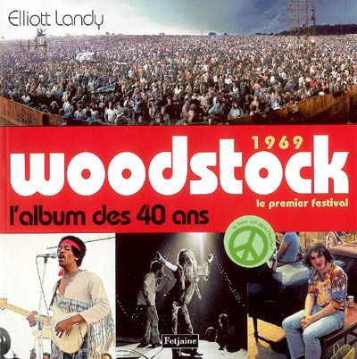 Woodstock 1969, le premier festival, l'album des 40 ans : 3 jours de paix, d'amour et de musique : un album commémoratif