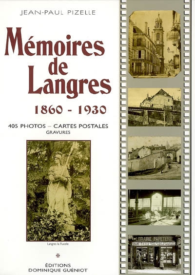 Mémoires de Langres : 1860-1930 : 405 photos-cartes postales, gravures