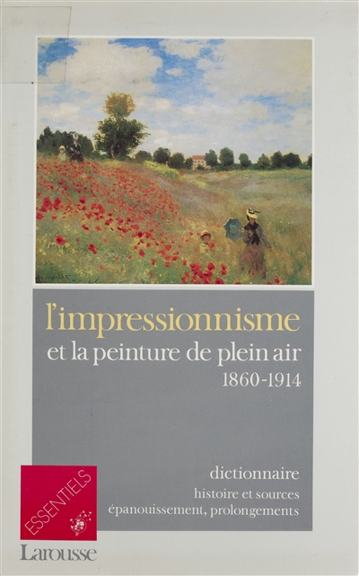 L'Impressionnisme et la peinture en plein air : 1860-1914 : dictionnaire, histoire et sources, épanouissement, prolongements