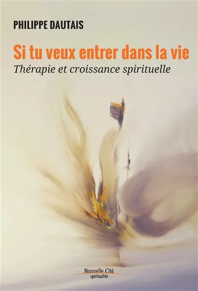 Si tu veux entrer dans la vie : thérapie et croissance spirituelle