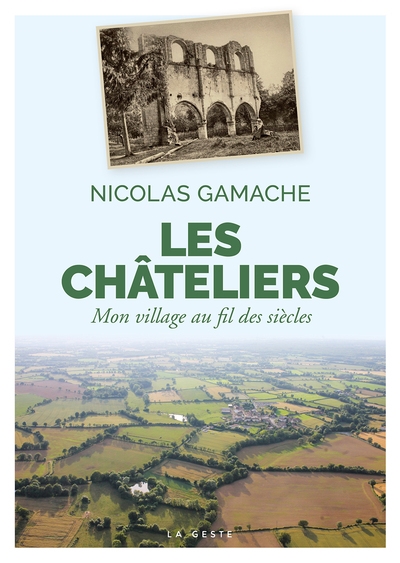 Les Châteliers : mon village au fil des siècles : Coutières et Chantecorps (Deux-Sèvres)