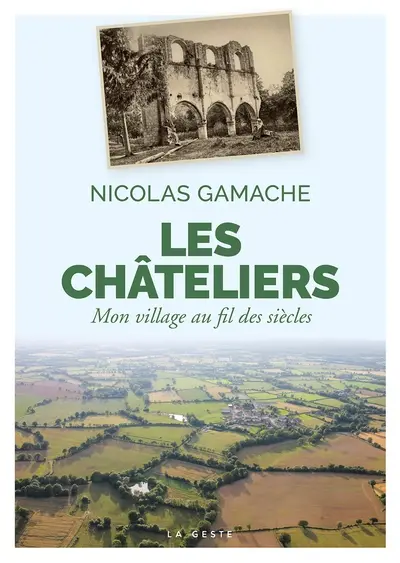 Les Châteliers : mon village au fil des siècles : Coutières et Chantecorps (Deux-Sèvres)
