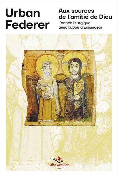 Aux sources de l'amitié de Dieu : l'année liturgique avec l'abbé d'Einsiedeln