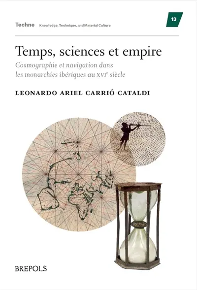 Temps, sciences et empire : cosmographie et navigation dans les monarchies ibériques au XVIe siècle