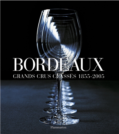 Bordeaux : grands crus classés 1855-2005