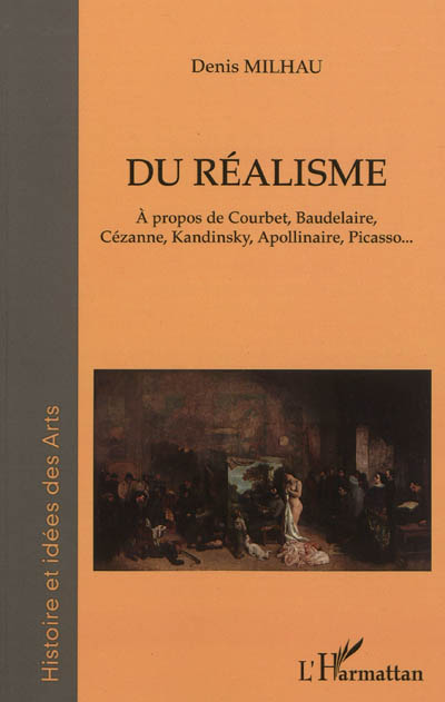 Du réalisme : à propos de Courbet, Baudelaire, Cézanne, Kandinsky, Apollinaire, Picasso...