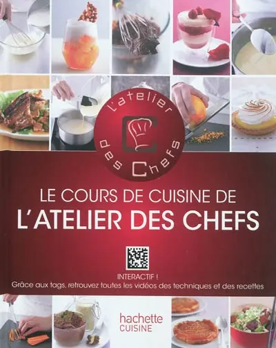 Le cours de cuisine de l'atelier des chefs : 100 techniques indispensables pour cuisiner comme un chef : 50 recettes illustrées pour mettre en pratique ces cours de cuisine