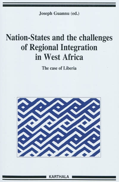 Nation-States and the challenges of regional integration in West Africa. Vol. 13. The case of Liberia