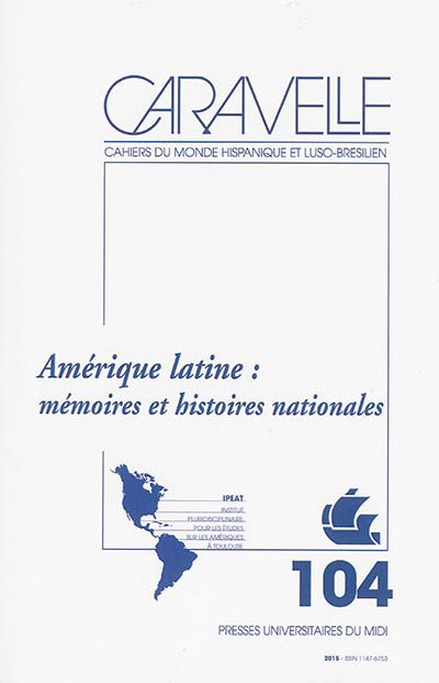 Caravelle : cahiers du monde hispanique et luso-brésilien, n° 104. Amérique latine : mémoires et histoires nationales