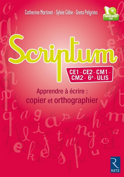 Scriptum : apprendre à écrire : copier et orthographier : Ce1, Ce2, Cm1, Cm2, 6e, Ulis