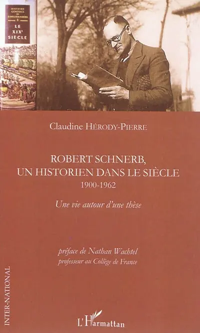 Robert Schnerb, un historien dans le siècle (1900-1962) : une vie autour d'une thèse
