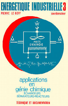 Energétique industrielle. Vol. 3. Applications en génie chimique. Echangeurs, séparateurs, réacteurs
