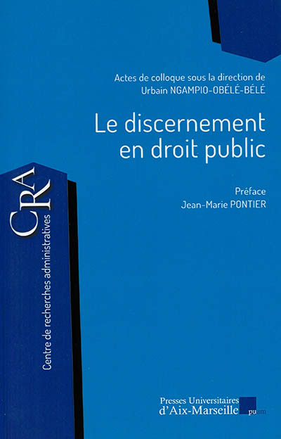 Le discernement en droit public : actes du colloque du 4 décembre 2015 à la Faculté de droit et de science politique, Aix-Marseille Université
