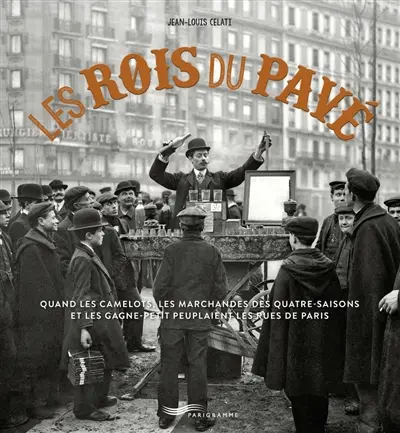 Les rois du pavé : quand les camelots, les marchandes des quatre-saisons et les gagne-petit peuplaient les rues de Paris