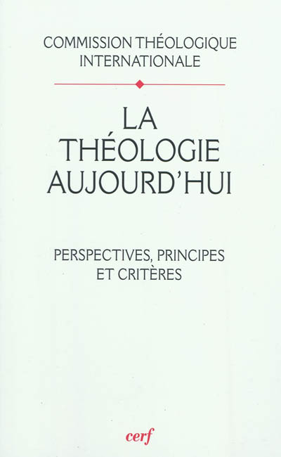 La théologie aujourd'hui : perspectives, principes et critères