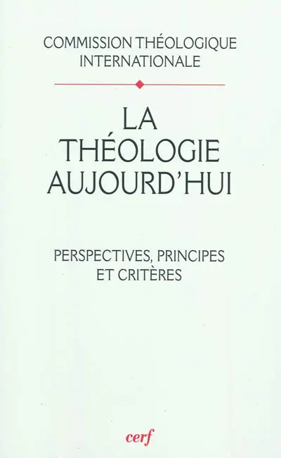 La théologie aujourd'hui : perspectives, principes et critères