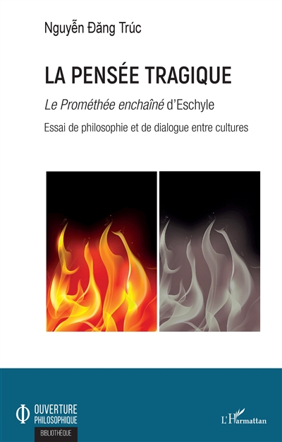 La pensée tragique : le Prométhée enchaîné d'Eschyle : essai de philosophie et de dialogue entre cultures