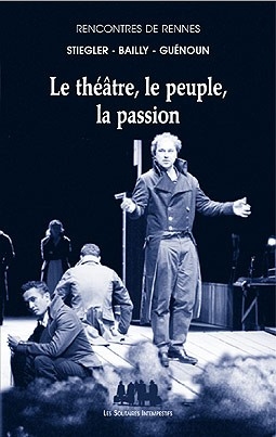 Le théâtre, le peuple, la passion : rencontres de Rennes