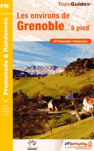 Les environs de Grenoble... à pied : 34 promenades & randonnées