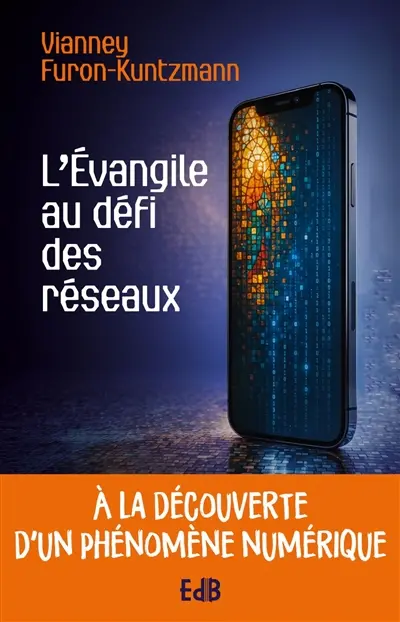 L'Evangile au défi des réseaux : à la découverte d'un phénomène numérique