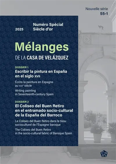 Mélanges de la Casa de Velazquez, n° 55-1. Escribir la pintura en Espana en el siglo XVII. Ecrire la peinture en Espagne au XVIIe siècle. Writing painting in Seventeenth-century Spain