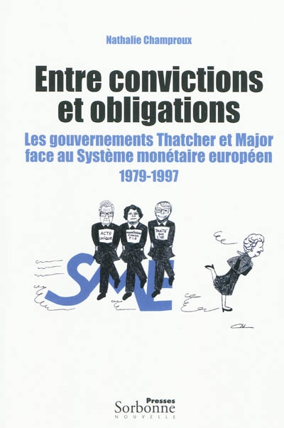 Entre convictions et obligations : les gouvernements Thatcher et Major face au système monétaire européen : 1979-1997