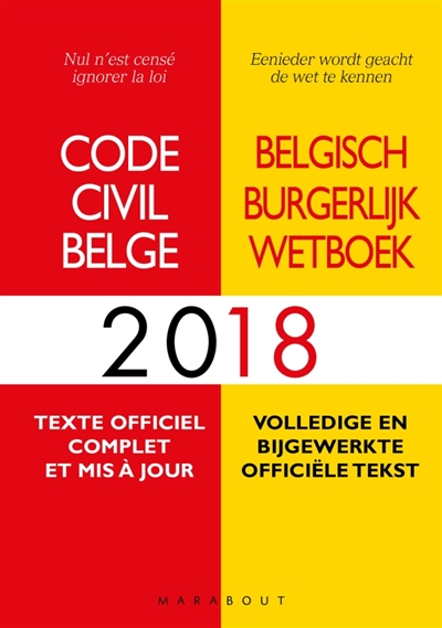 Code civil belge 2018 : texte officiel complet et mis à jour. Belgisch burgerlijk wetboek 2018 : volledige en bijgewerkte officiële tekst