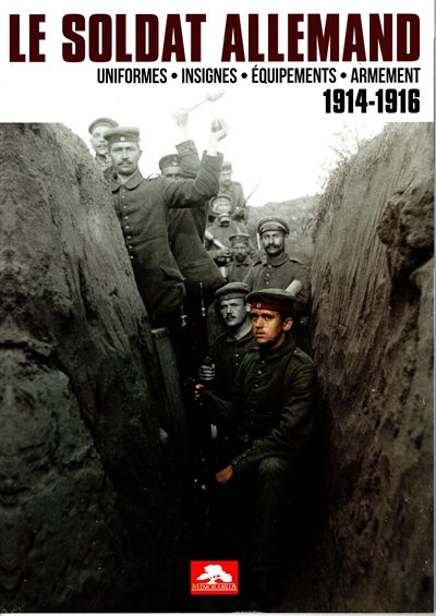 Le soldat allemand : uniformes, insignes, équipements, armement : 1914-1916